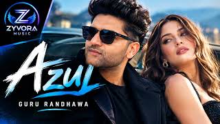 AZUL 💙 | Guru Randhawa | Official Song | ZYVORA MUSIC 🎧