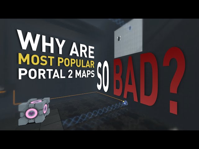 Why are most popular Portal 2 maps so bad? class=