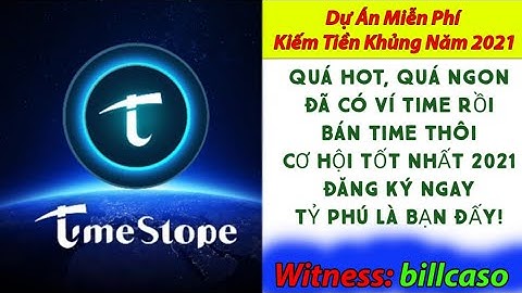 TIMESTOPE - ĐÃ CẬP NHẬT VÍ TIME ĐỂ BÁN TIME NỘI BỘ, QUÁ NGON. CƠ HỘI LỚN NĂM 2021