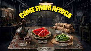 These 10 Foods Came from Africa, Not  Where You Think