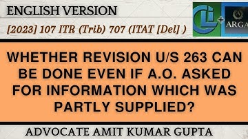 WHETHER REVISION U/S 263 CAN BE DONE EVEN IF A.O. ASKED FOR INFORMATION WHICH WAS PARTLY SUPPLIED?