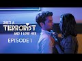 Shes a terrorist  i love her  ep 1