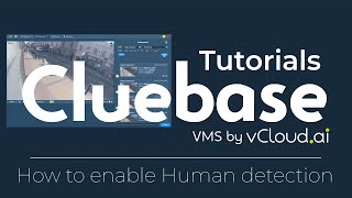 Cluebase VMS Tutorials: How to enable Human detection
