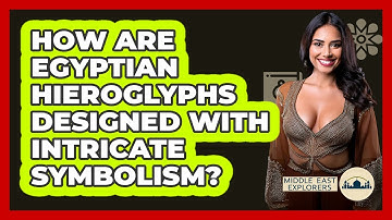 How Are Egyptian Hieroglyphs Designed With Intricate Symbolism? - Middle East Explorers