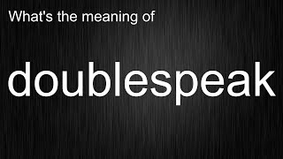 Whats The Meaning Of Doublespeak, How To Pronounce Doublespeak?