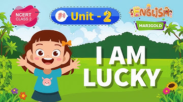 I AM LUCKY - Marigold Unit 2 – NCERT English Class 2 [Listen]