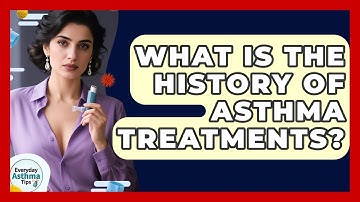 What Is The History Of Asthma Treatments? - Everyday Asthma Tips