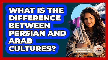 What Is The Difference Between Persian And Arab Cultures? - Understanding Southwest Asia