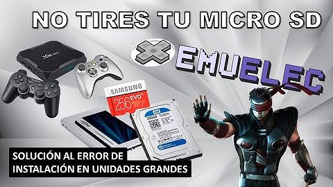 Solución Error de instalación EmuELEC en Micro SD, SSD, Discos duros y Pendrive