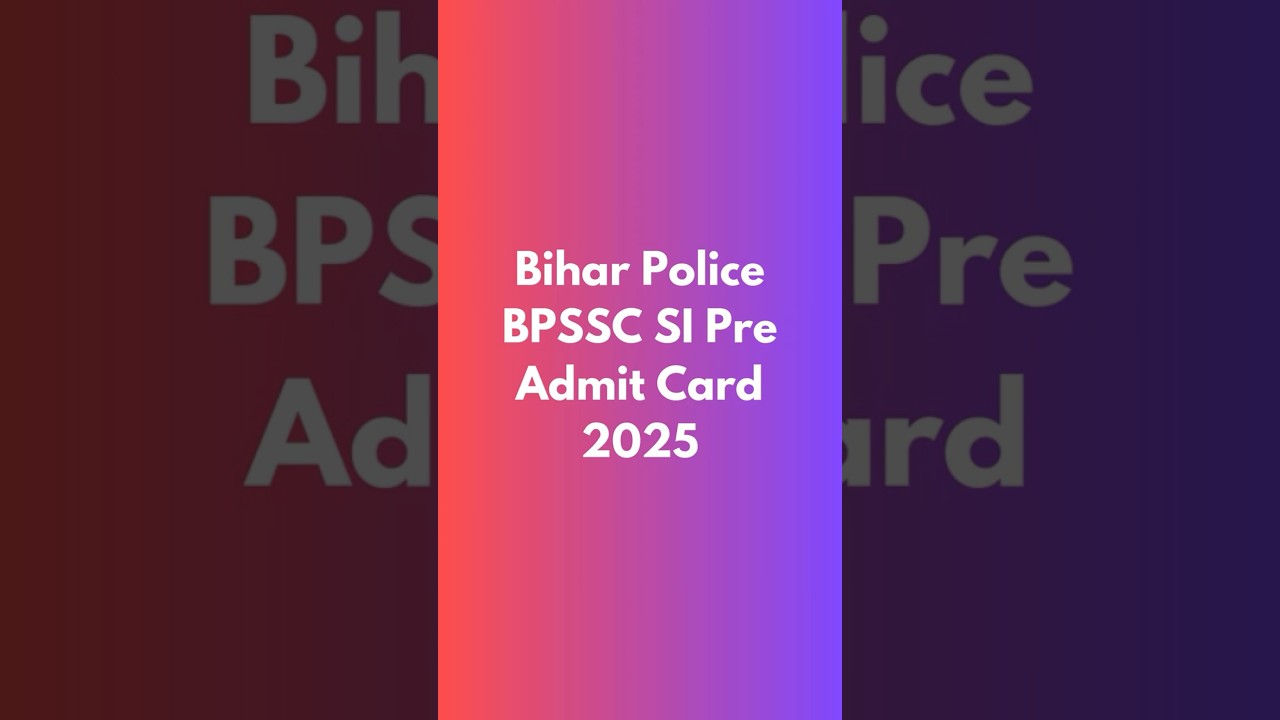 Bihar Police BPSSC SI Pre Admit Card 2025, Download करिये 