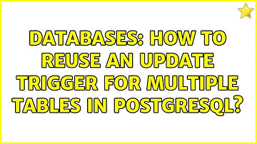 Databases: How to reuse an update trigger for multiple tables in postgresql?
