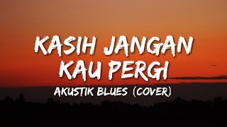 BUNGA - KASIH JANGAN KAU PERGI || COVER (AKUSTIK BLUES VERSION)