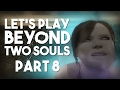 Let's Play Beyond: Two Souls: Part 8 - Teenage Angst Simulator 2013