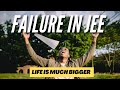 How to handle Failures in LIFE &amp; JEE? | Life is much Bigger