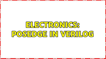 Electronics: Posedge in Verilog (2 Solutions!!)