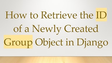 How to Retrieve the ID of a Newly Created Group Object in Django