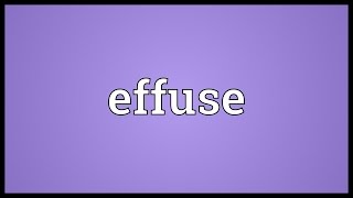 Effuse Meaning