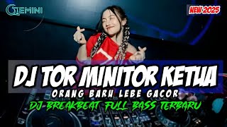 DJ BREAKBEAT MIXTAPE | DJ TOR MONITOR KETUA X ORANG BARU LEBE GACOR | REMIX TERBARU 2025 🔥VHE GEMINI