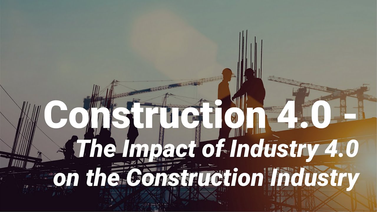 Construction 4.0 - The Impact of Industry 4.0 on the Construction ...