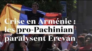 Crise en Arménie : les manifestants paralysent Erevan
