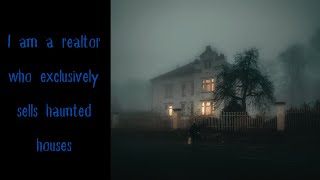 I am a realtor who exclusively sells haunted houses | r/nosleep