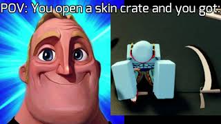 ( AUT ) Mr. incredible becoming canny, POV : You open a skin crate and you got