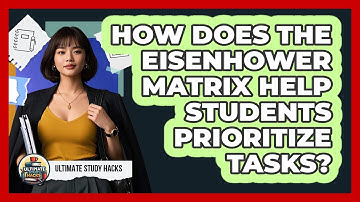 How Does The Eisenhower Matrix Help Students Prioritize Tasks? - Ultimate Study Hacks