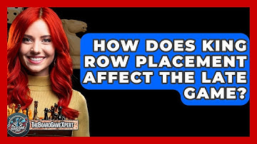 How Does King Row Placement Affect The Late Game? - The Board Game Xpert
