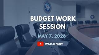 Budget Work Session - May 7, 2026