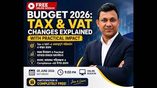 Budget 2026: Major Tax & VAT Changes Explained | Bangladesh Budget 2026 | FREE Session