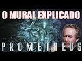 O Mural de Prometheus Explicado Segundo Ridley Scott