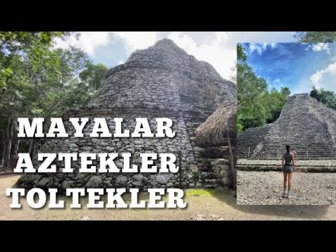 Mayalar, Aztekler ve Tolteklerin Gizemli Yaşamları | Coba - Meksika