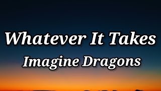 Imagine Dragons - Whatever It Takes (Lyrics)