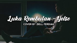 LUKA REMBULAN - YELSE | COVER BY ZIELL FERDIAN (Lirik)