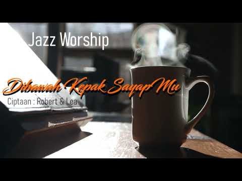JAZZ WORSHIP - Dibawah Kepak SayapMU - video lirik
