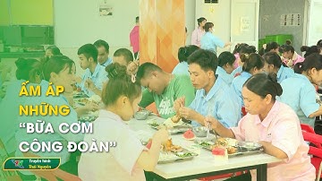 Ấm áp những “bữa cơm công đoàn” | Thái Nguyên TV