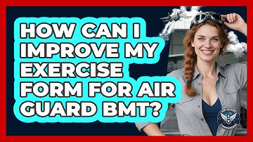 How Can I Improve My Exercise Form For Air Guard BMT? - Air Guard Commanders