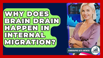Why Does Brain Drain Happen In Internal Migration? - Demographic Data Answers