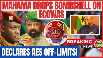 MAHAMA DROPS BOMBSHELL ON ECOWAS — DECLARES AES OFF-LIMITS!