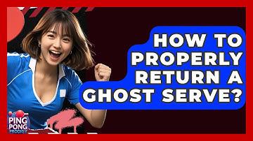How To Properly Return A Ghost Serve? - Ping Pong Prodigy