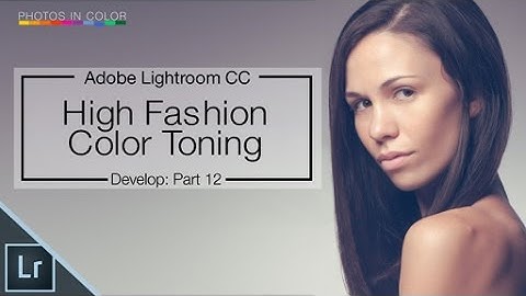Lightroom CC / 6 Tutorial - High Fashion Color Grading In Lightroom