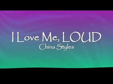 China Styles - I Love Me, LOUD (Lyrics)