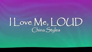 China Styles - I Love Me, LOUD (Lyrics)