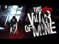 WAR NEVER CHANGES | This War of Mine