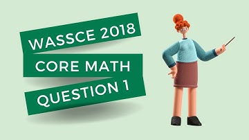 WASSCE May June 2018 Core-Math paper two, Solution to Question 1