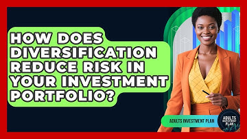 How Does Diversification Reduce Risk In Your Investment Portfolio? - Adults Investment Plan