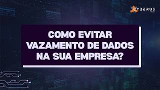 COMO EVITAR VAZAMENTO DE DADOS NA SUA EMPRESA?