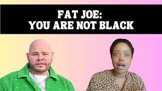 Dear Fat Joe: You are NOT Black
