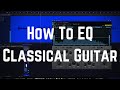 Recording Classical Guitar Basics: How To EQ!