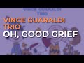 Vince Guaraldi Trio - Oh, Good Grief (Official Audio)